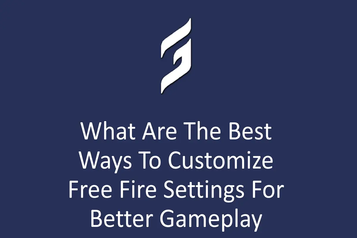 What Are the Best Ways to Customize Free Fire Settings for Better Gameplay?
